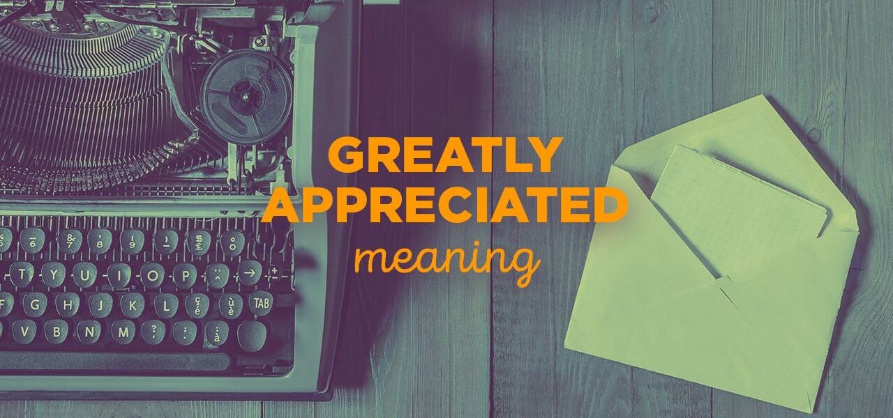 appreciated greatly